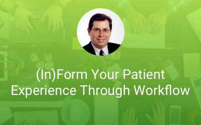 (In)Form Your Patient Experience Through Workflow thumb
