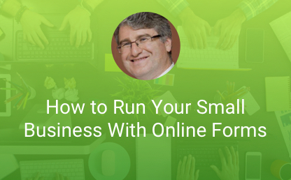 How to Run Your Small Business With Online Forms